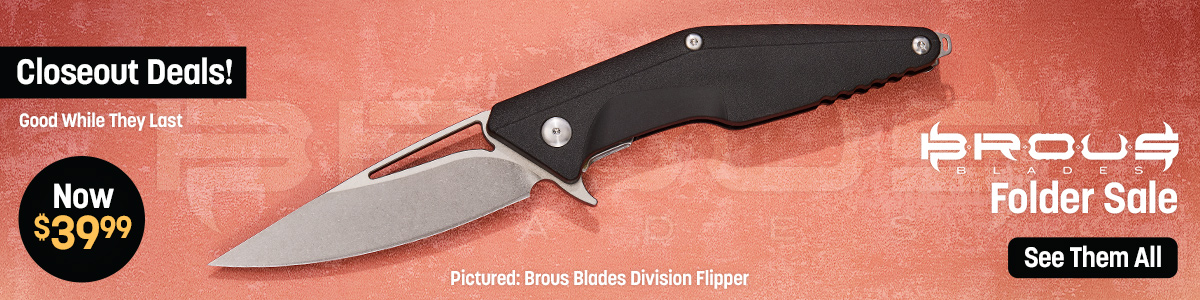Brous Blades Folder Sale. Closeout Deals! Now $39.99. Good while they last. Pictured: Brous Blades Division Flipper