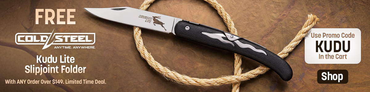 Free Cold Steel Kudu Lite Slipjoint Folder with Any Order Over $149, while they last. Use Promo Code KUDU in  the Cart. Shop