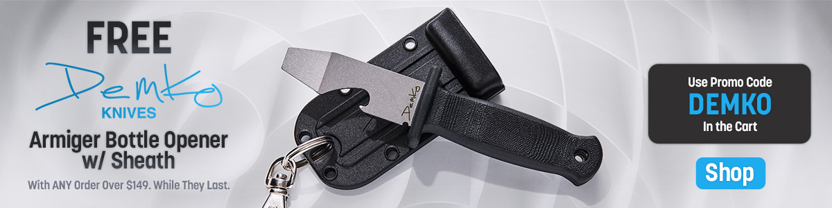 Free Demko Armiger Bottle Opener with Sheath with Any Order Over $149 While They Last. Use Promo Code DEMKO in the Cart. Shop