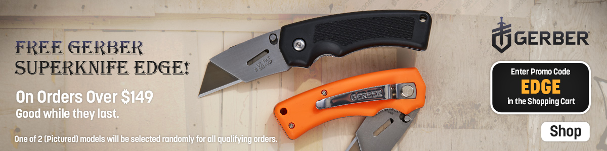 Free Gerber Superknife Edge on Orders Over $149. Good while they last. One of 2 pictured models will be selected randomly for all qualifying orders. Enter promo code EDGE in the shopping cart.