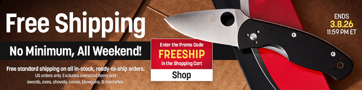 Free Shipping This Weekend; No Minimum. Enter the Promo Code FREESHIP in the Shopping Cart. Ends 3/8/26, 11:59 PM ET. Free Standard Shipping on all in-stock, ready-to-ship orders. US orders only. Excludes oversized items and axes, shovels, canes, blowguns and machetes.