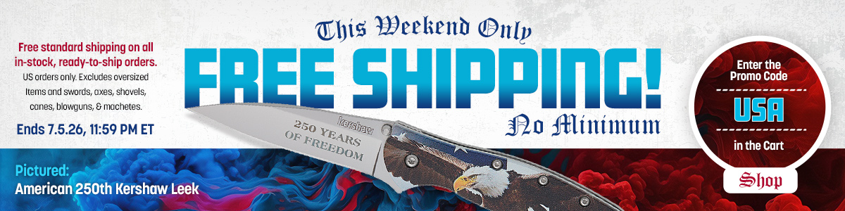 Free Shipping This Weekend; No Minimum. Enter the Promo Code FREESHIP in the Shopping Cart. Ends 7/3/26, 11:59 PM ET. Free Standard Shipping on all in-stock, ready-to-ship orders. US orders only. Excludes oversized items and axes, shovels, canes, blowguns and machetes.