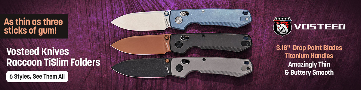 2026 Vosteed Raccoon TiSlim Folders. As thin as three sticks of gum. 3.18 inch drop point blades. Titanium handles, amazingly thin and buttery smooth. Six styles, see them all.